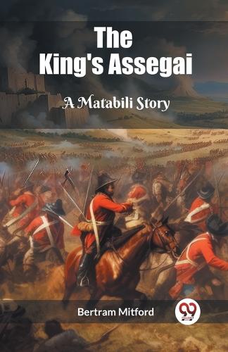 The King's AssegaiA Matabili Story (Edition2023)
