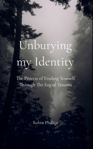 Unburying My Identity-The Process of Finding Yourself Through The Fog of Trauma