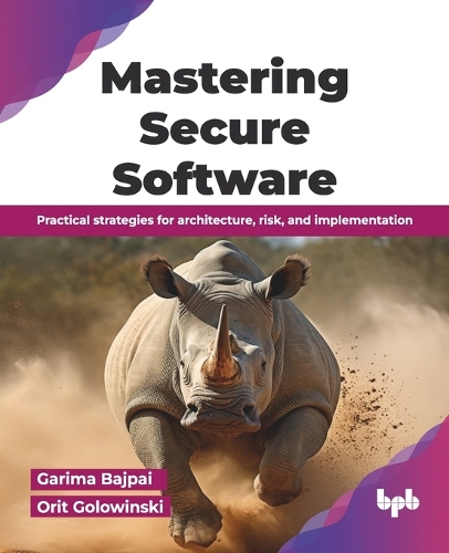 Mastering Secure Software: A Comprehensive Guide to Development and Implementation