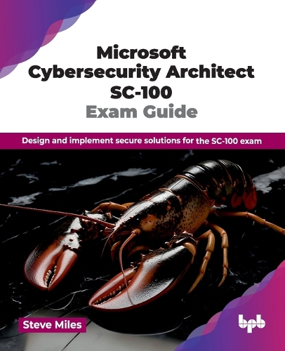 Cybersecurity Architect Expert (SC100) Certification Guide