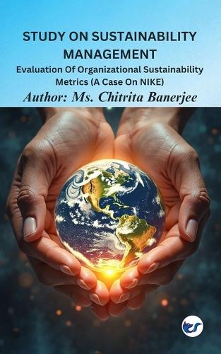 Study On Sustainability Management: Evaluation Of Organizational Sustainability Metrics (A Case On Nike)