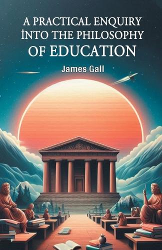 A Practical Enquiry into the Philosophy of Education (Edition2024)