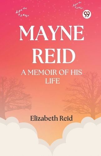 Mayne Reid a Memoir of His Life