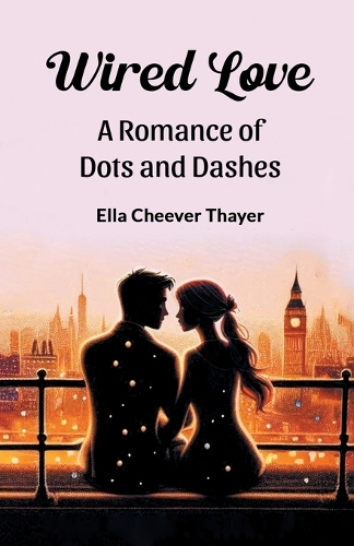 Wired LoveA Romance of Dots and Dashes (Edition2024)