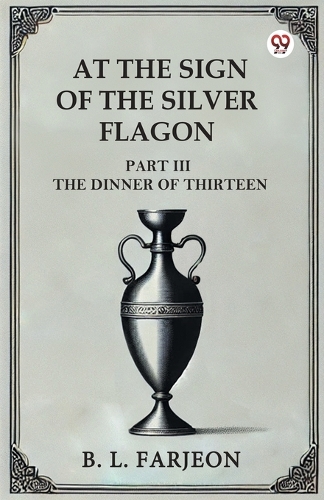 At the Sign of the Silver Flagon Part III the Dinner of Thirteen