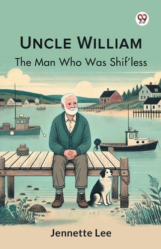 Uncle WilliamThe Man Who Was Shif'less (Edition1)
