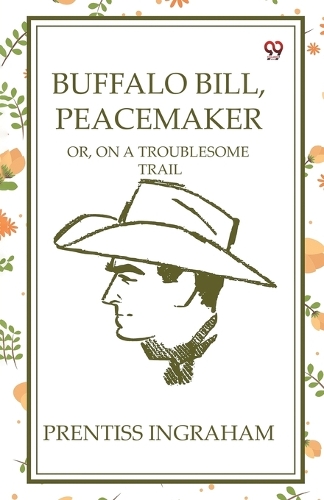 Buffalo Bill, PeacemakerOr, On A Troublesome Trail (Edition1)