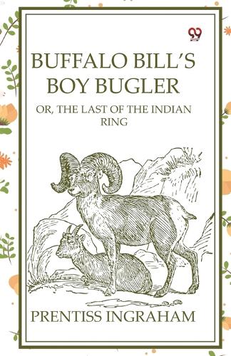 Buffalo Bill’S Boy BuglerOr, The Last Of The Indian Ring (Edition1)