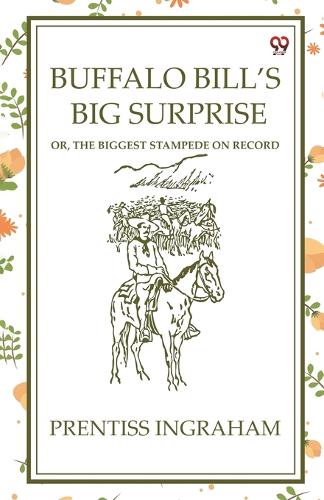 Buffalo Bill’S Big SurpriseOr, The Biggest Stampede On Record (Edition1)