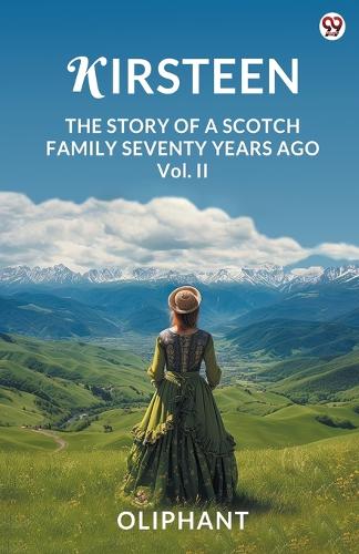 KirsteenThe Story Of A Scotch Family Seventy Years Ago Vol. II (Edition1)