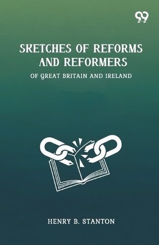 Sketches Of Reforms And ReformersOf Great Britain And Ireland (Edition1)