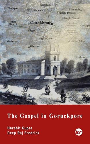 The Gospel in Goruckpore: Raj Gospel Eurasian 
