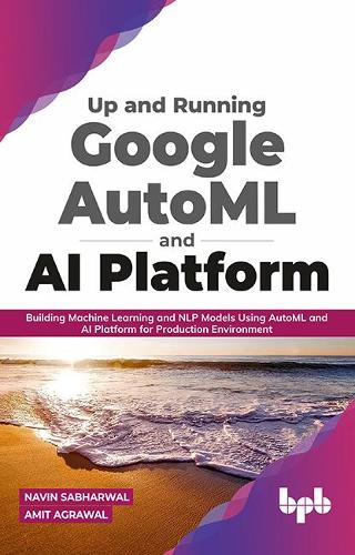 Up and Running Google AutoML and AI Platform