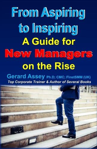 From Aspiring to Inspiring:  A Guide for New Managers on the Rise