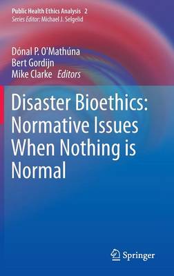 Disaster Bioethics: Normative Issues When Nothing is Normal