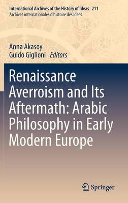 Renaissance Averroism and Its Aftermath: Arabic Philosophy in Early Modern Europe