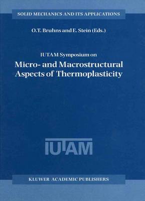 IUTAM Symposium on Micro- and Macrostructural Aspects of Thermoplasticity
