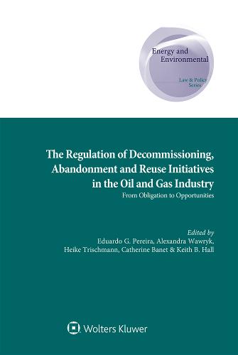 The Regulation of Decommissioning, Abandonment and Reuse Initiatives in the Oil and Gas Industry