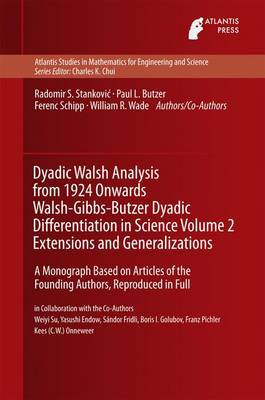 Dyadic Walsh Analysis from 1924 Onwards Walsh-Gibbs-Butzer Dyadic Differentiation in Science Volume 2 Extensions and Generalizations