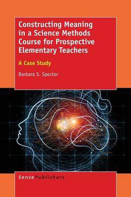 Constructing Meaning in a Science Methods Course for Prospective Elementary Teachers