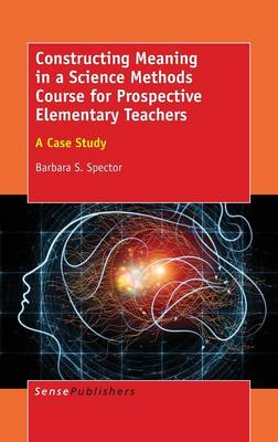 Constructing Meaning in a Science Methods Course for Prospective Elementary Teachers