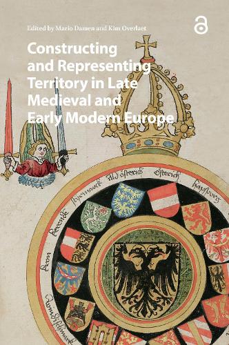 Constructing and Representing Territory in Late Medieval and Early Modern Europe