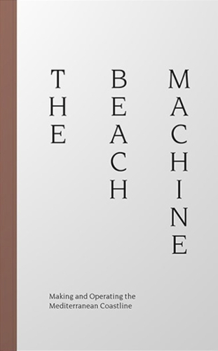 The Beach Machine: Making and Operating the Mediterranean Coastline