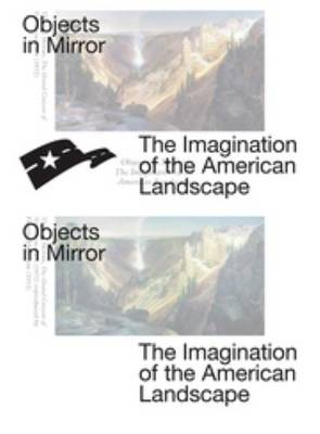 Objects in Mirror - the Imagination of the American Landscape
