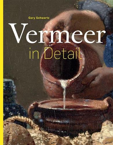 Vermeer in Detail by Gary Schwartz