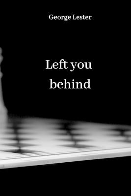 Left you behind