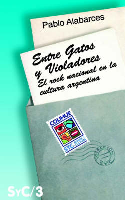 Entre Gatos y Violadores : Rock y Cultura Nacional