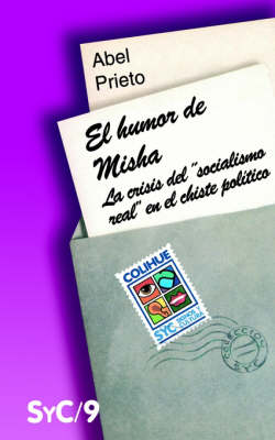 Humor De Misha, El : La Crisis Del Socialismo Real En El Chiste Politico