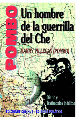 Pombo : UN Hombre De La Guerrilla Del Che : Diario y Testimonio Ineditos