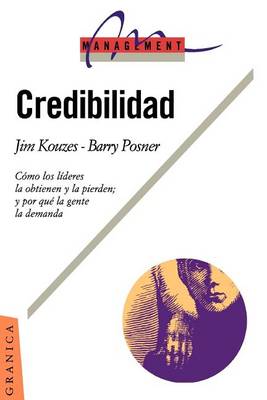 Credibilidad: Como Los Lideres La Obtienen y La Pierden; Y Por Qui La Gente La Demanda
