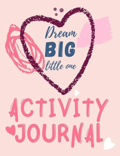 Dream Big Little One Activity Journal.3 in 1 diary, coloring pages, mazes and positive affirmations for kids.