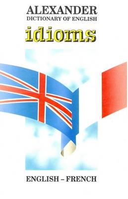 Alexander Dictionary of English Idioms