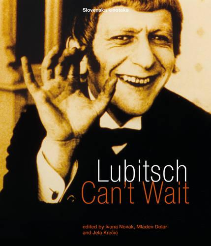 Lubitsch Can′t Wait – A Collection of Ten Philosophical Discussions on Ernst Lubitsch′s Film Comedy