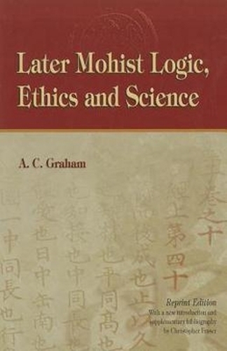 Later Mohist Logic, Ethics and Science