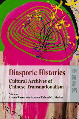 Diasporic Histories – Cultural Archives of Chinese  Transnationalism