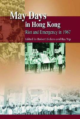 May Days in Hong Kong – Riot and Emergency in 1967
