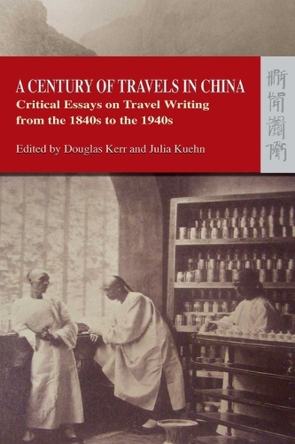 A Century of Travels in China – Critical Essays on Travel Writing from the 1840s to the 1940s