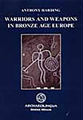 Warriors and Weapons in Bronze Age Europe