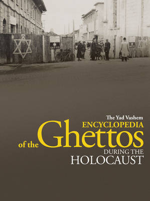 The Yad Vashem Encyclopedia of the Ghettos During the Holocaust