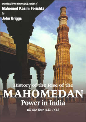 History of the Rise of the Mahomedan Power in India, Till the Year A. D. 1612