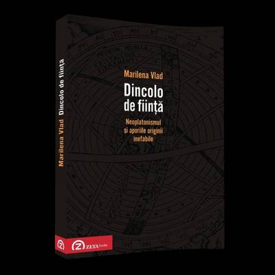 Dincolo De Fiinta. Neoplatonismul Si Aporiile Originii Inefabile