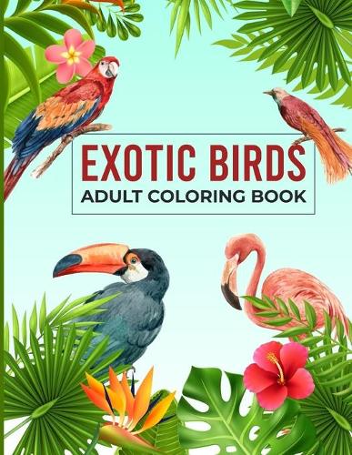 Exotic Birds Adult Coloring Book