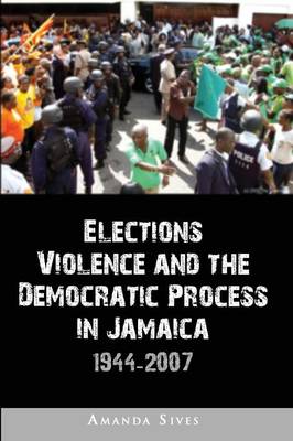 Elections, Violence and the Democratic Process in Jamaica