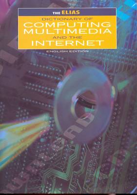The Elias Dictionary of Computing Multimedia and the Internet