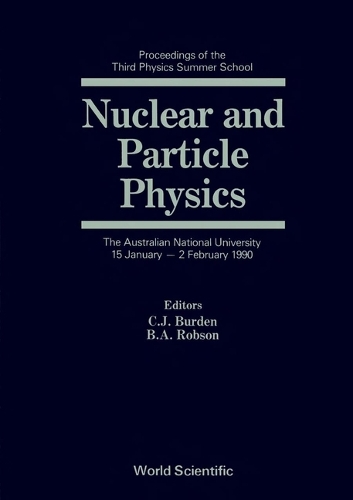 Nuclear And Particle Physics: Proceedings Of The Third Physics Summer School