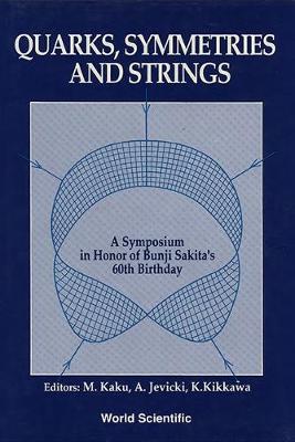 Quarks, Symmetries And Strings - A Symposium In Honor Of Bunji Sakita's 60th Birthday